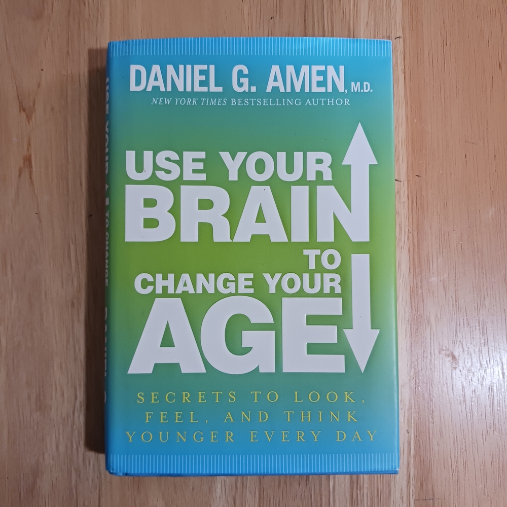Use Your Brain to Change Your Age Book by Daniel G. Amen, M.D. Hardcover Book